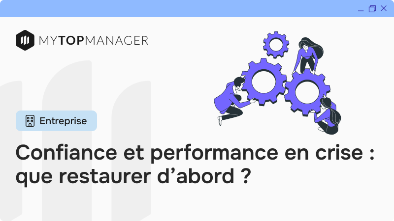 Confiance et performance en crise : que restaurer d’abord ?